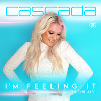 Cascada - I'm Feeling It (In the Air)