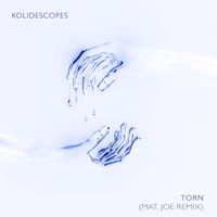Kolidescopes - Torn (Mat.Joe Remix)