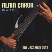 Alain Caron - The jazz-Rock Cuts