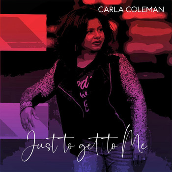 Carla Coleman - Just to Get to Me