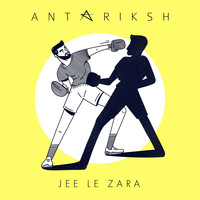 Antariksh - Jee Le Zara