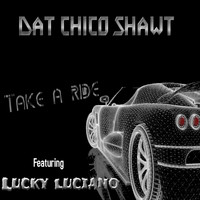 Dat Chico Shawt - Take A Ride (feat. Lucky Luciano) (Explicit)