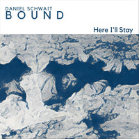 Daniel Schwait - Bound: Here I'll Stay (feat. Marc Irwin)