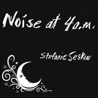 Stefanie Seskin - Noise at 4 A.M. (Explicit)