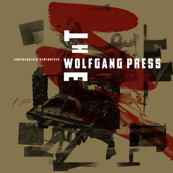 The Wolfgang Press - Unremembered, Remembered