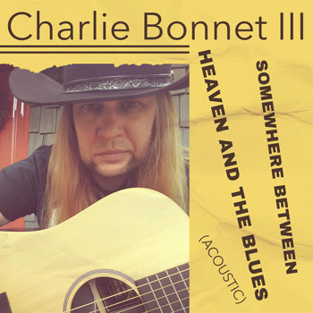 Charlie Bonnet III - Somewhere Between Heaven and the Blues (Acoustic)