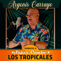 Argenis Carruyo - Tributo a Super Combo los Tropicales