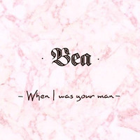 Bea - When I was your man