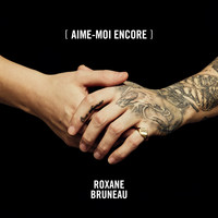 Roxane Bruneau - Aime-moi encore