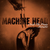 Machine Head - Circle The Drain (Acoustic)