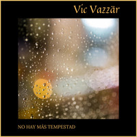 Vic Vazzär - No Hay Más Tempestad