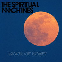 The Spiritual Machines - Moon of Honey