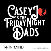 Casey Jo & the Friday Night Dads - Twin Mind (Explicit)
