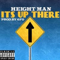 Height Man - ITS UP THERE (Explicit)