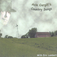 Acie Cargill, Johnny Cash, Eric Lambert - Country Songs
