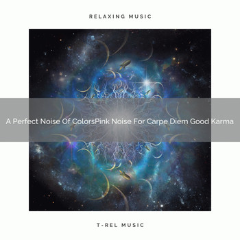 White Noise Baby Sleep Music - A Perfect Noise Of ColorsPink Noise For Carpe Diem Good Karma