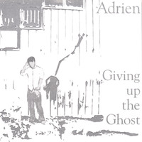 Adrien - Giving Up The Ghost