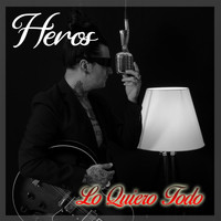 Heros - Lo Quiero Todo