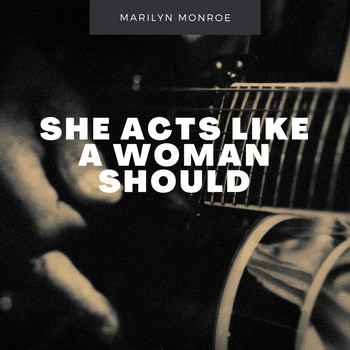 Marilyn Monroe - She Acts Like a Woman Should
