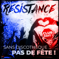 Resistance - Sans discothèque... Pas de fête ! (Club Edit)