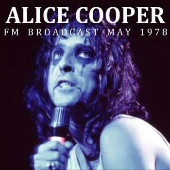 Alice Cooper - Alice Cooper FM Broadcast May 1978