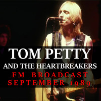 Tom Petty And The Heartbreakers - Tom Petty and the Heartbreakers FM Broadcast September 1989