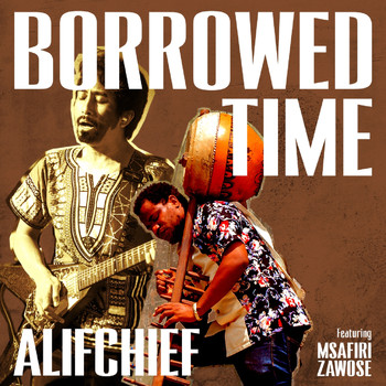 Alifchief featuring Msafiri Zawose - Borrowed Time