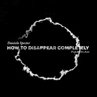 דניאלה ספקטור - How to Disappear Completely