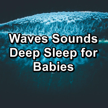 Sleep - Waves Sounds Deep Sleep for Babies