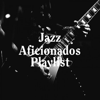 Jazz Piano Essentials, New York Jazz Lounge, The Jazzmasters - Jazz aficionados playlist