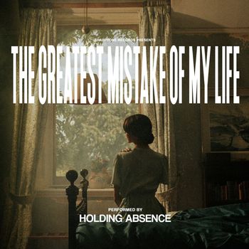Holding Absence - The Greatest Mistake of My Life (Explicit)