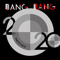 Squirrels - Bang bang! 2020