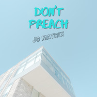 Jc Matrix - Don't Preach