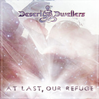 Desert Dwellers - At Last, Our Refuge