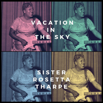 Sister Rosetta Tharpe - Vacation in the Sky