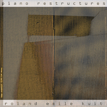 Roland Emile Kuit - Piano Restructures