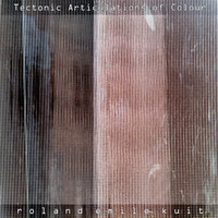 Roland Emile Kuit - Tectonic Articulations of Colour