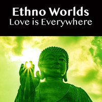 Ethno Worlds - Love Is Everywhere