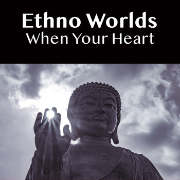 Ethno Worlds - When Your Heart