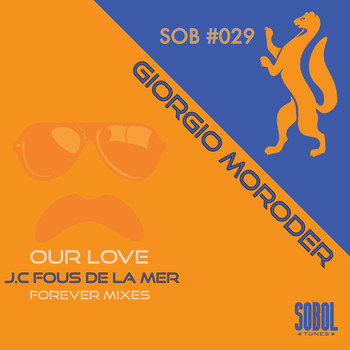 Giorgio Moroder - Our Love (J.C.Fous De La Mer Forever Mixes)