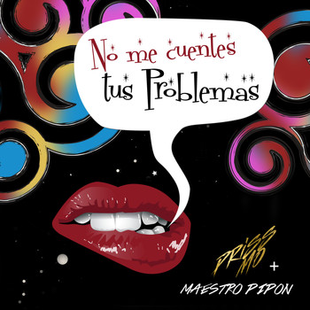 PrissMo featuring Maestro Pipón, Priscila Moreno and Los Rabanes - No Me Cuentes Tus Problemas