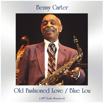 Benny Carter - Old Fashioned Love / Blue Lou (All Tracks Remastered)