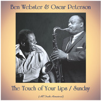 Ben Webster & Oscar Peterson - The Touch of Your Lips / Sunday (All Tracks Remastered)