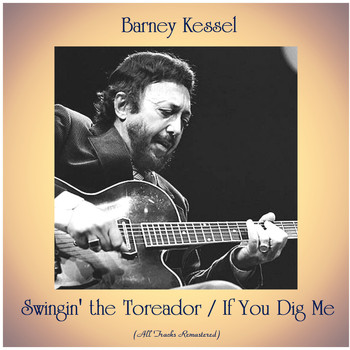 Barney Kessel - Swingin' the Toreador / If You Dig Me (All Tracks Remastered)