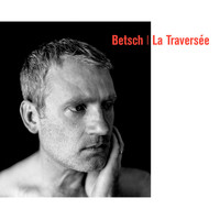Bertrand Betsch - La traversée (Deluxe Edition)