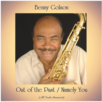 Benny Golson - Out of the Past / Namely You (All Tracks Remastered)