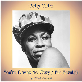 Betty Carter - You're Driving Me Crazy / But Beautiful (All Tracks Remastered)