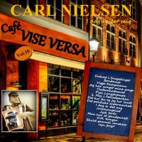 Carl Nielsen - Cafe Vise Versa Vol. 10