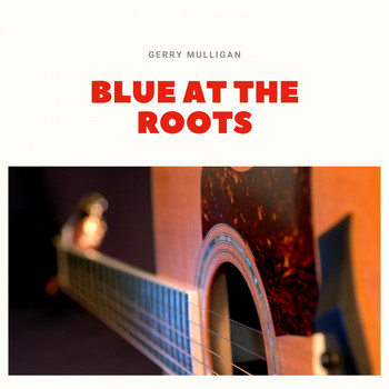 Gerry Mulligan - Blue At the Roots