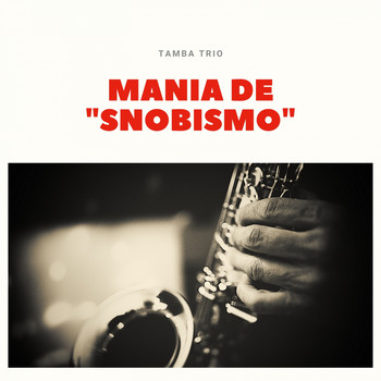Tamba Trio - Mania De "Snobismo"